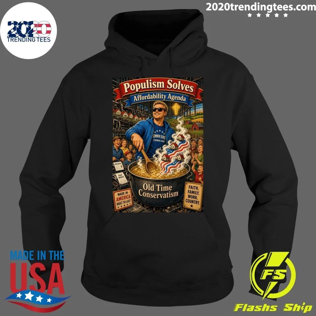 Populism Solves Affordability Agenda Old Time Conservatism Shirt