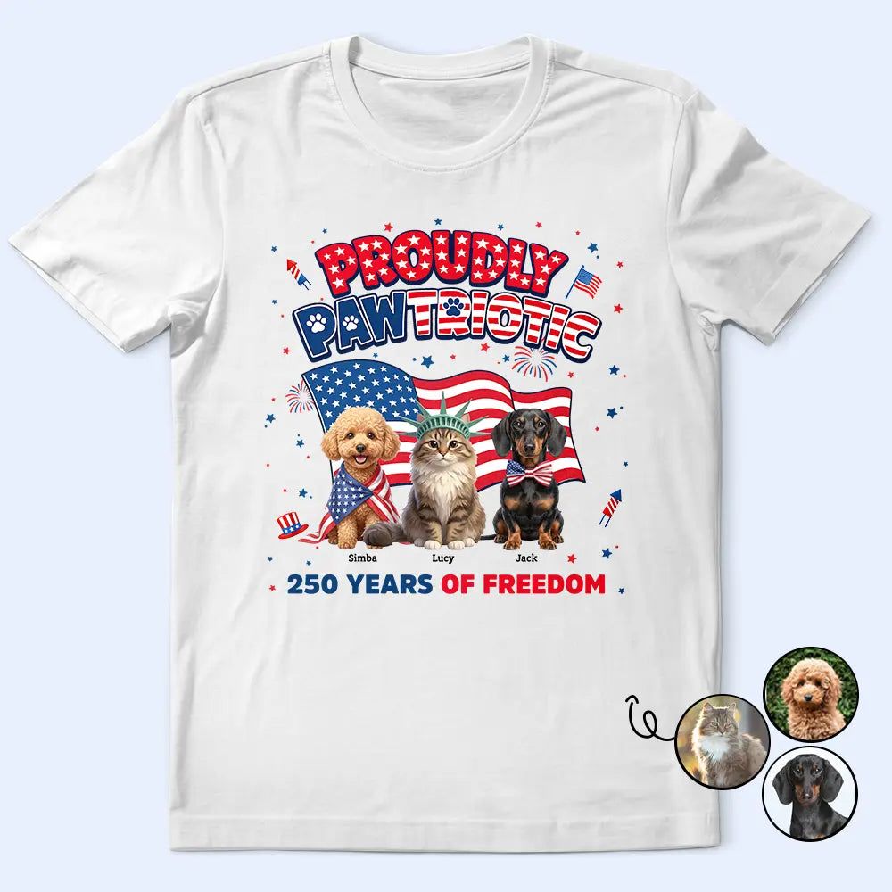 Custom Photo 3D Cartoon With US Accessories Proudly Pawtriotic 250 Years Of Freedom - Personalized T Shirt
