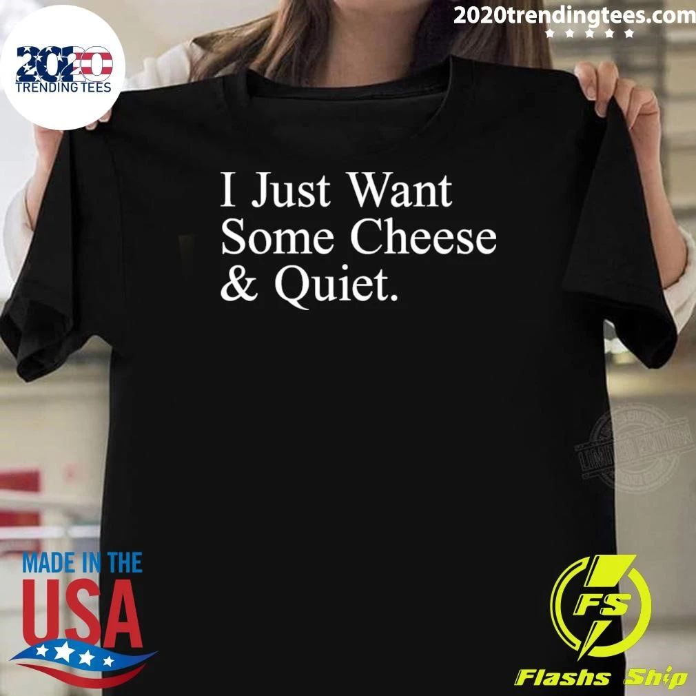 I Just Want Some Cheese & Quiet Cheese Lover Introvert Humor Shirt