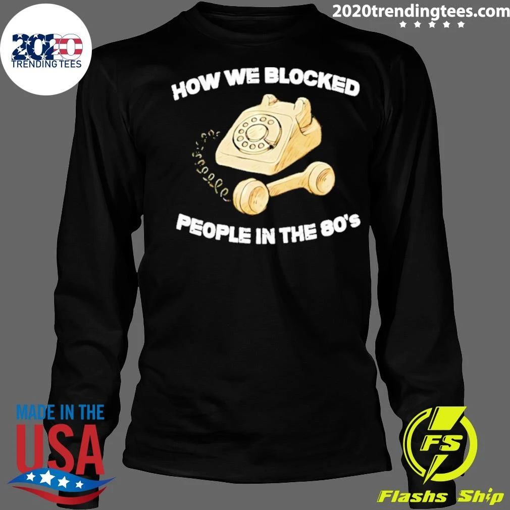 Premium How We Blocked People In The 80’s Shirt