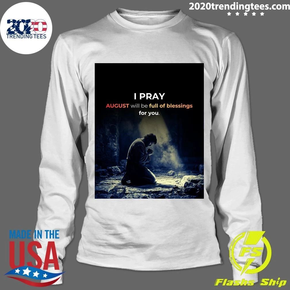 I Pray August Will Be Full Of Blessings For You Shirt