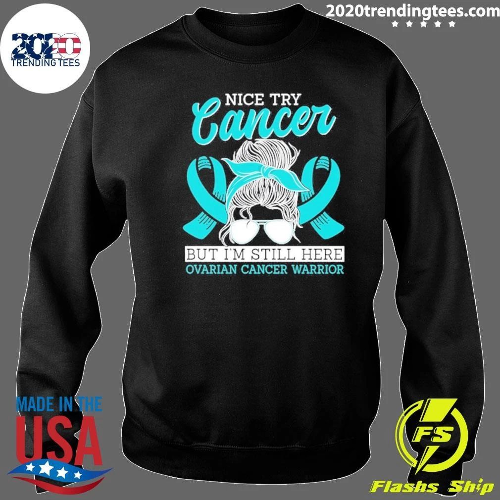 Try Cancer But I’m Still Here Ovarian Cancer Warrior Shirt