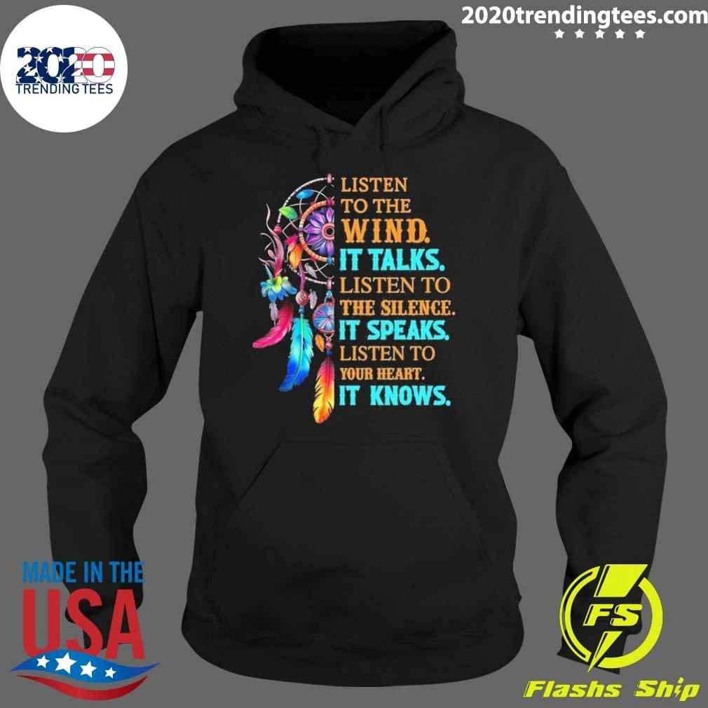 Listen To The Wind It Talks Listen To The Silence It Speaks Listen To Your Heart It Knows Shirt