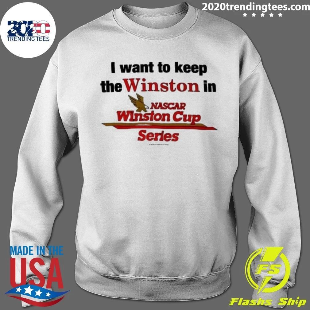 I Want To Keep The Winston In Nascar Winston Cup Series Shirt