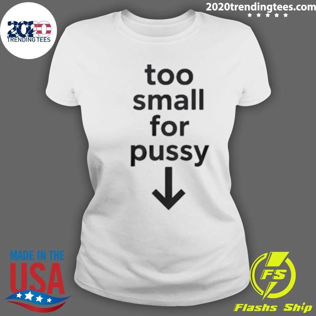 Too Small For Pussy Tee Shirt