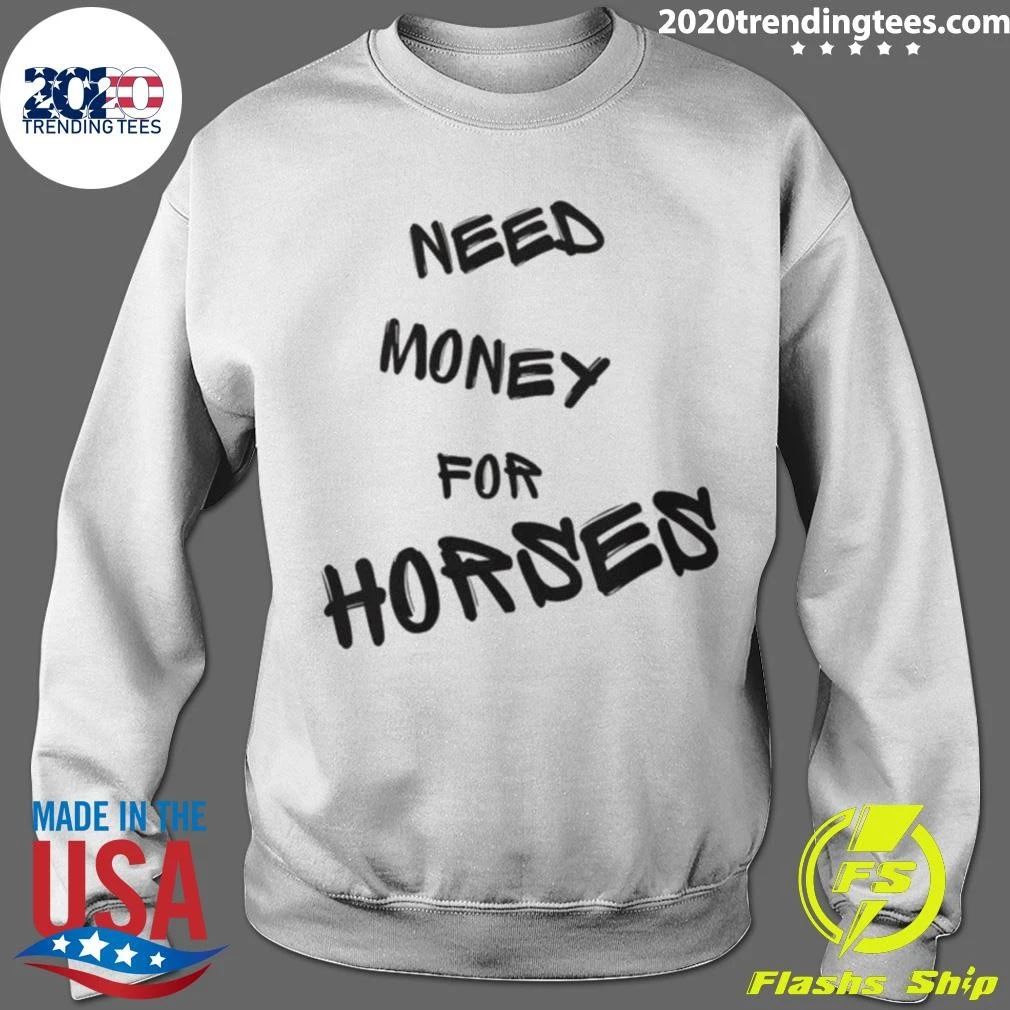 Need Money For Horses Shirt