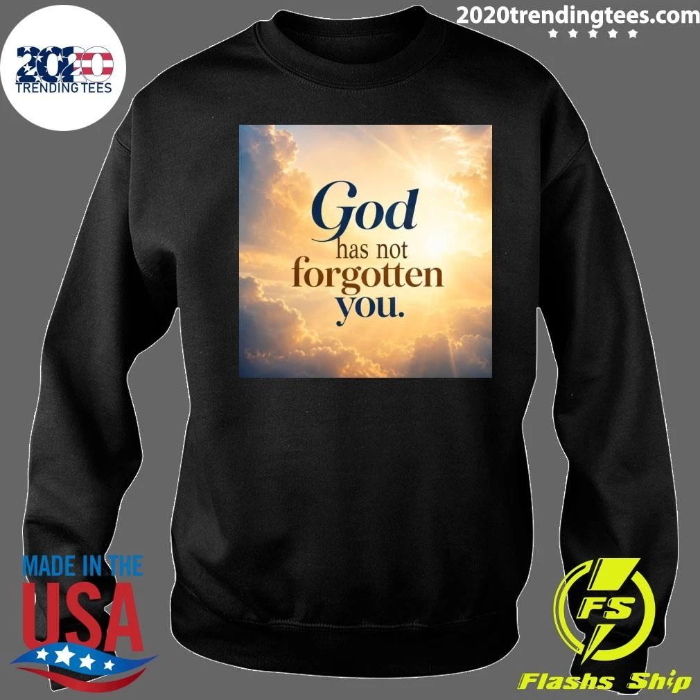 God Has Not Forgotten You Shirt