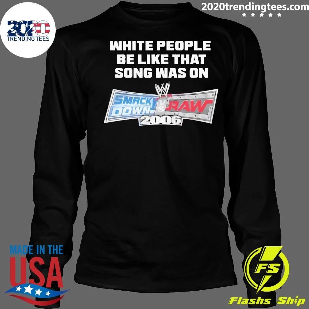 White People Be Like That Song Was On A Video Game 2006 Shirt