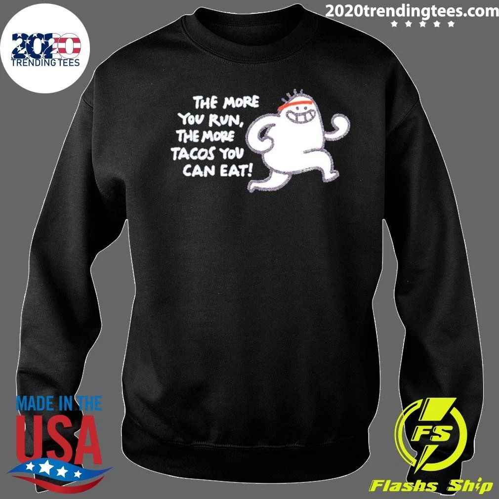The More You Run The More Tacos Your Can Eat Shirt