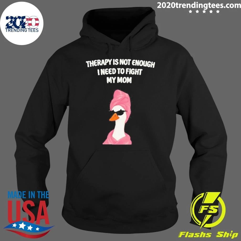 Duck Therapy Is Not Enough I Need To Fight My Mom Shirt