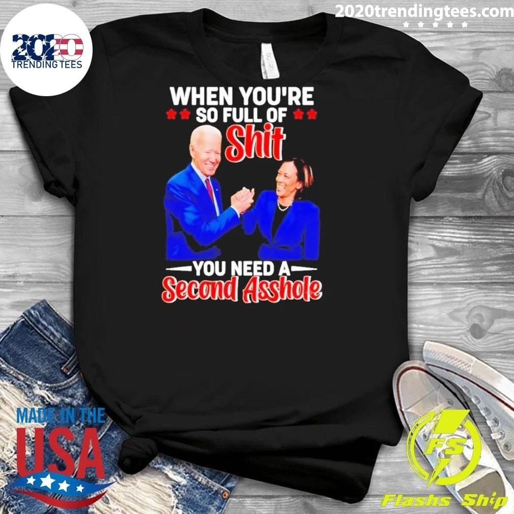 When You’re So Full of Shit You Need a Second Asshole Biden Harris Shirt