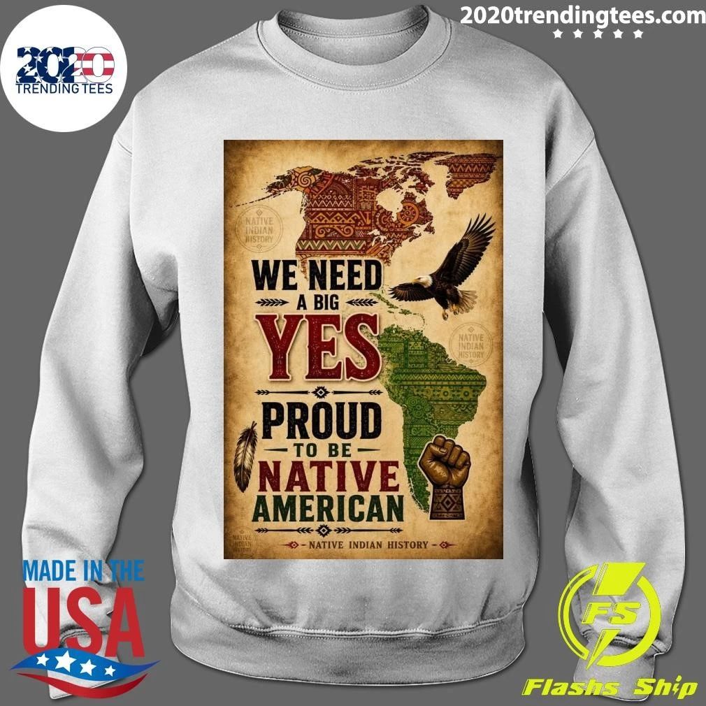 We Need A Big Yes Proud To Be Native American Native Indian History Shirt