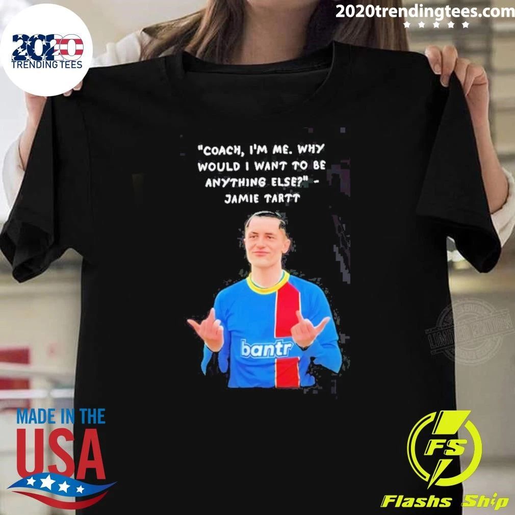 Jamie Tartt Coach I’m Me Why Would I Want To Be Anything Else Portrait Shirt