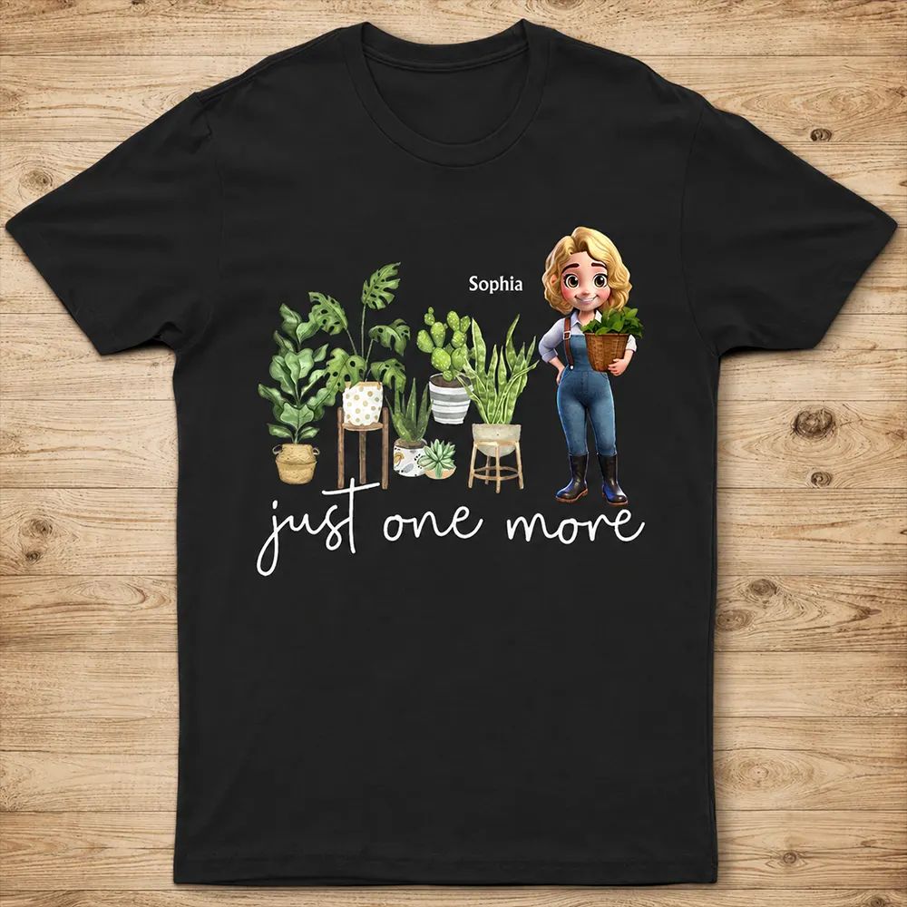 Just One More Plants - Personalized T Shirt
