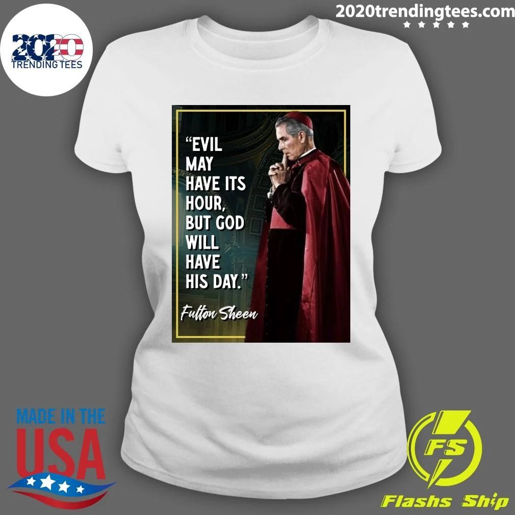 Evil May Have Its Hour, But God Will Have His Day Venerable Fulton J. Sheen Shirt