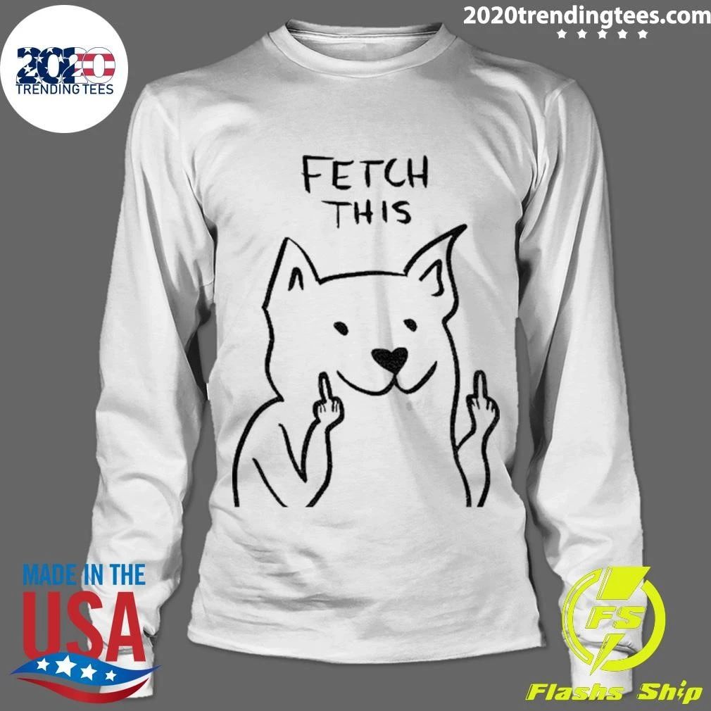 Dog Fetch This Middle Finger Funny Shirt
