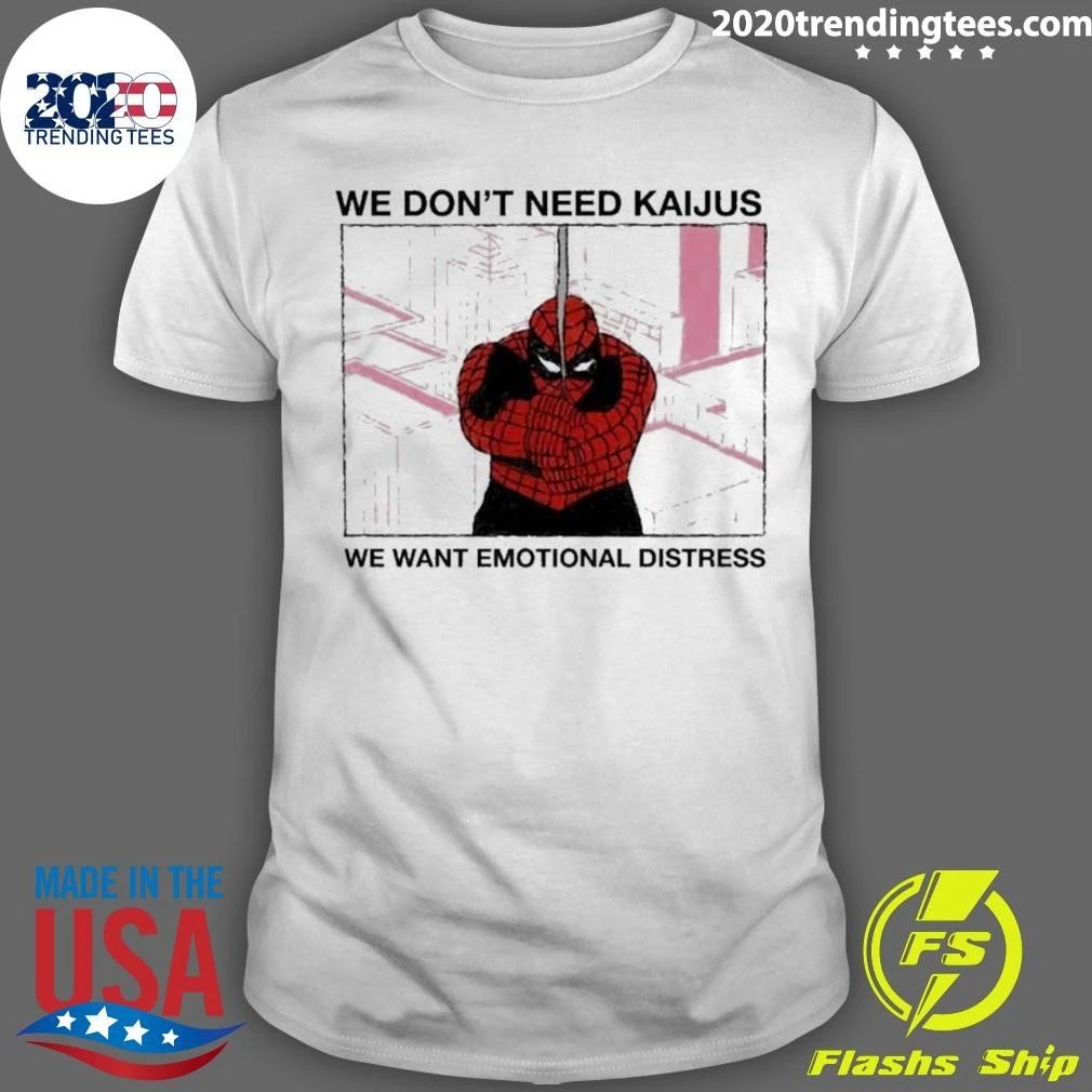 We Don’t Need Kaijus We Want Emotional Distress Spiderman Comic Shirt