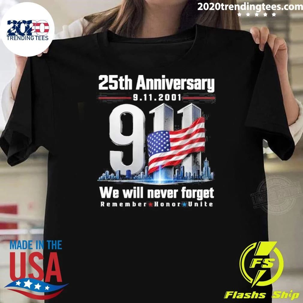 25th Anniversary 9.11.2001 We Will Never Forget Remember Honor Unite Shirt