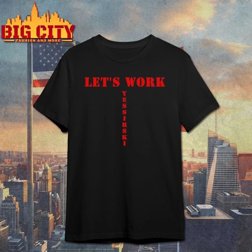 Let’s work yessirski T-shirt
