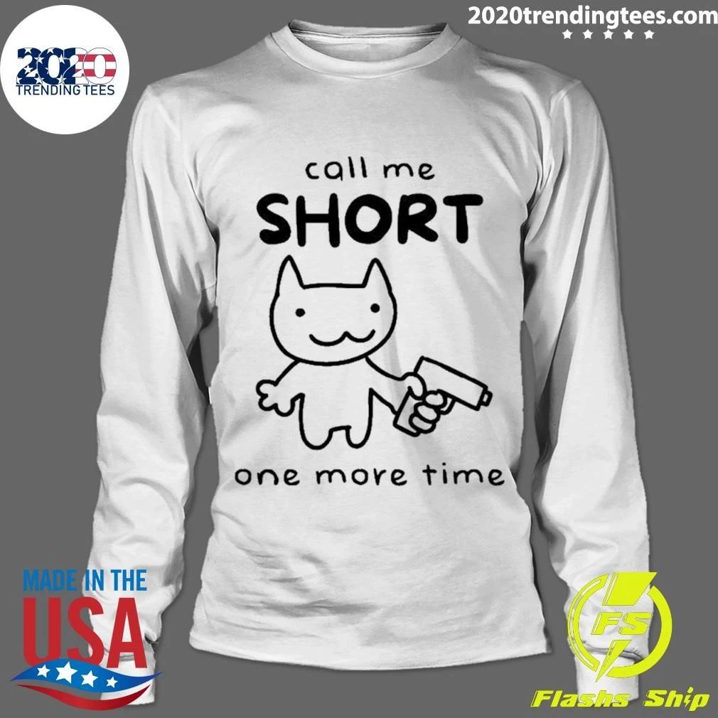 Call Me Short One More Time Cat with Gun Shirt