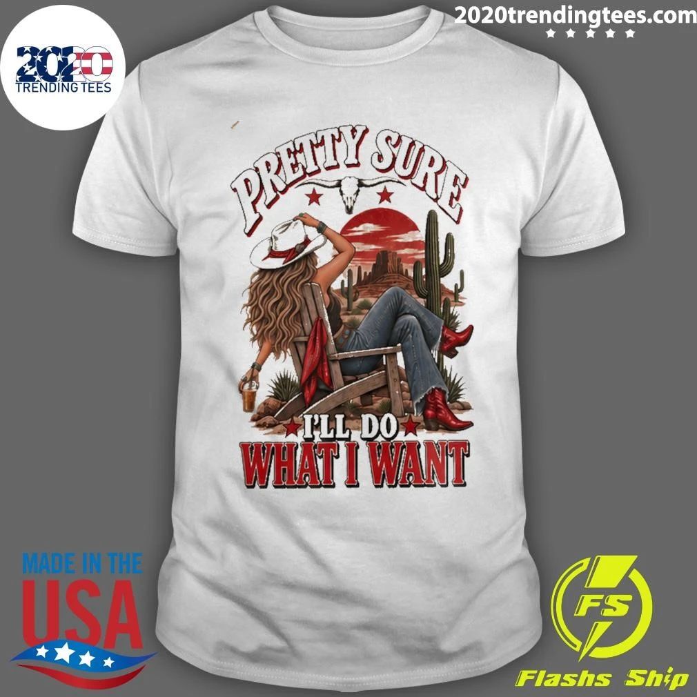 Pretty Sure I’ll Do What I Want Western Sassy Shirt