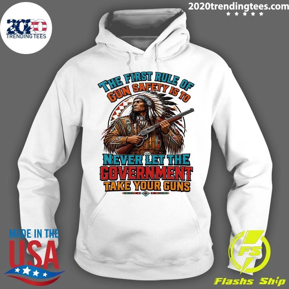 Native American The First Rule Of Gun Safety Is To Never Let The Government Take Your Guns Shirt