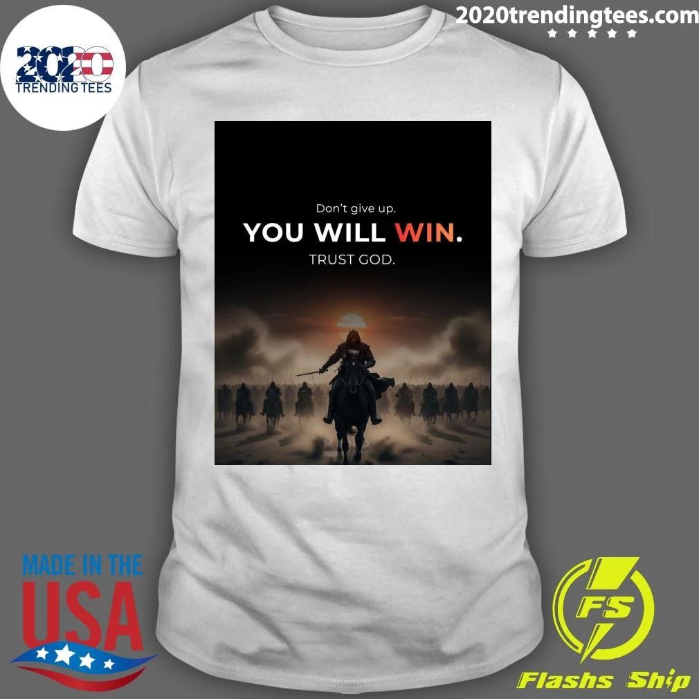 Don’t Give Up You Will Win Trust God Shirt