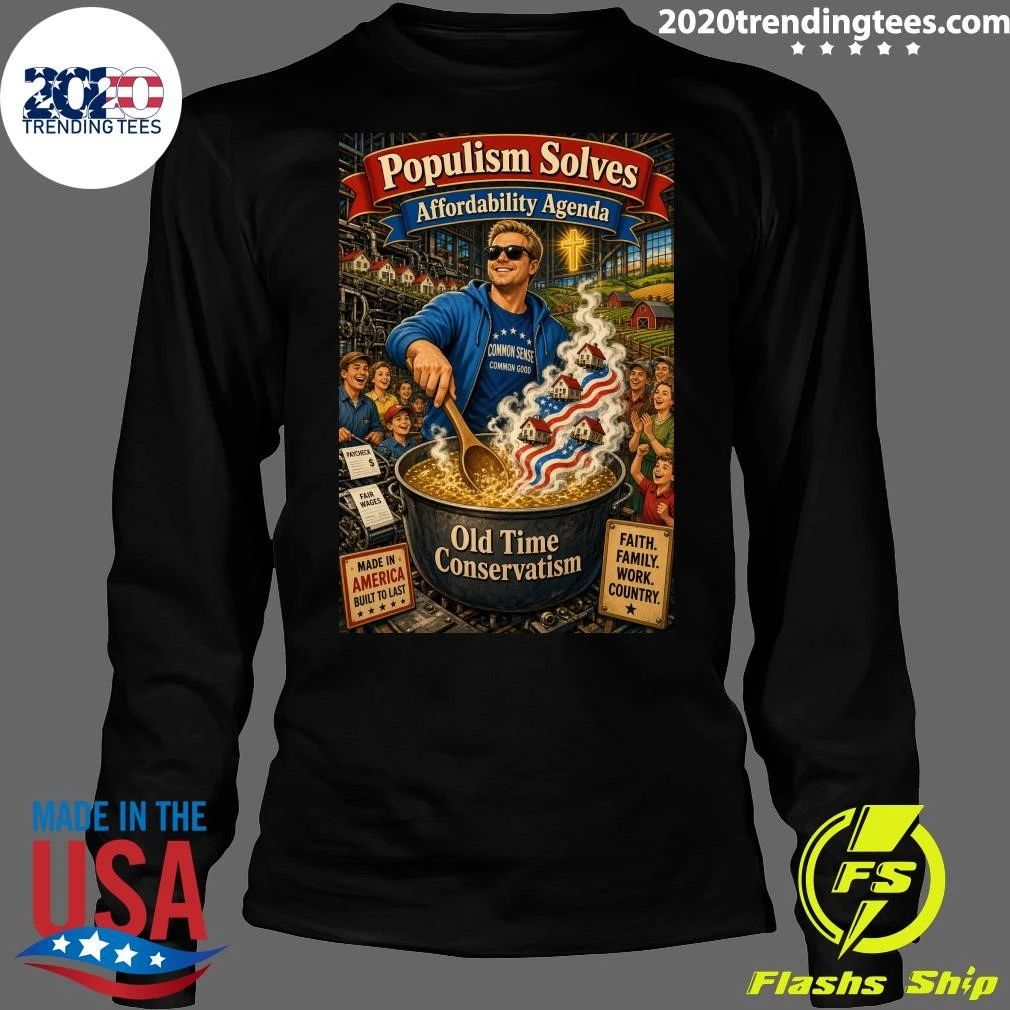 Populism Solves Affordability Agenda Old Time Conservatism Shirt