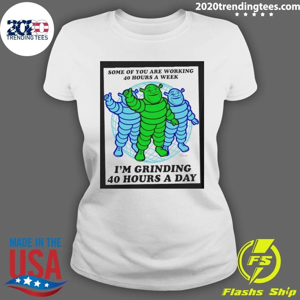 Shrek Grinding 40 Hours A Day Meme Grindset Shirt