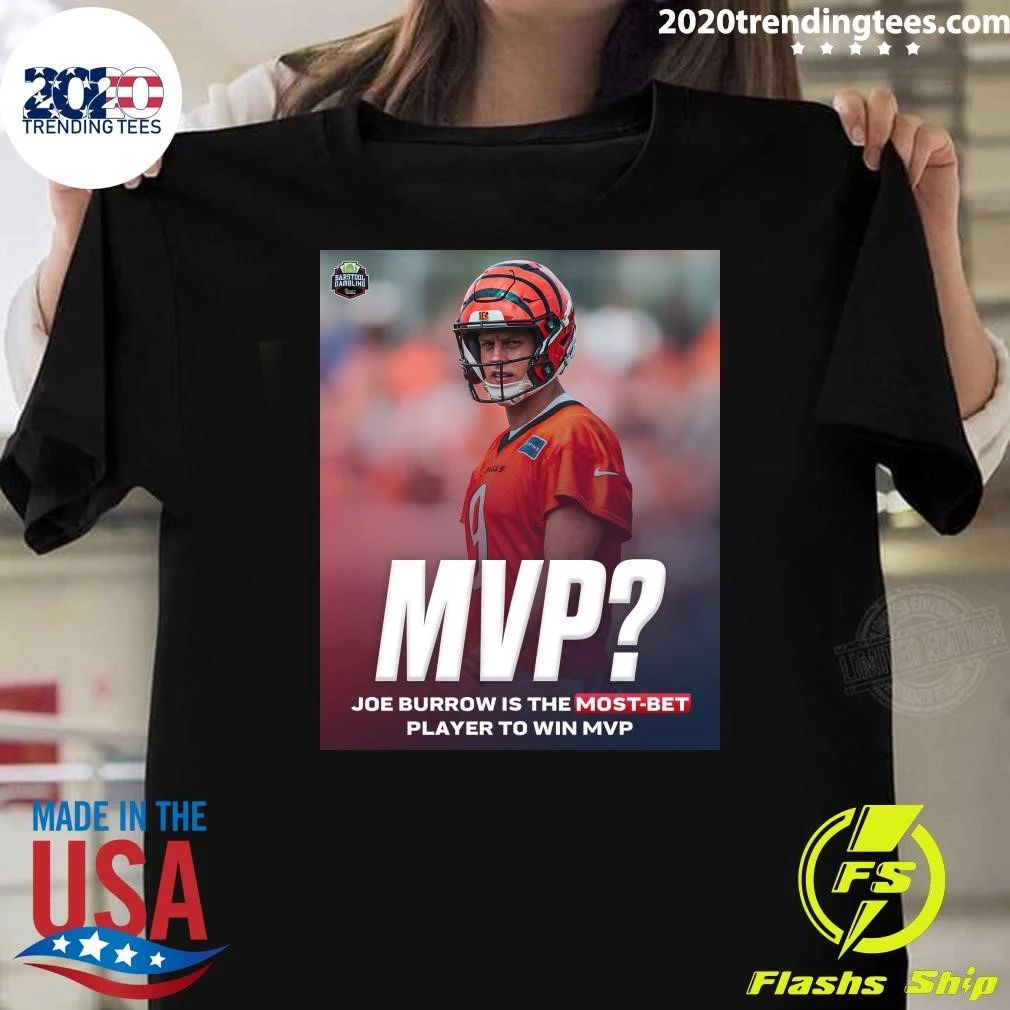 Joe Burrow Is The Most Bet Player To Win MVP Shirt