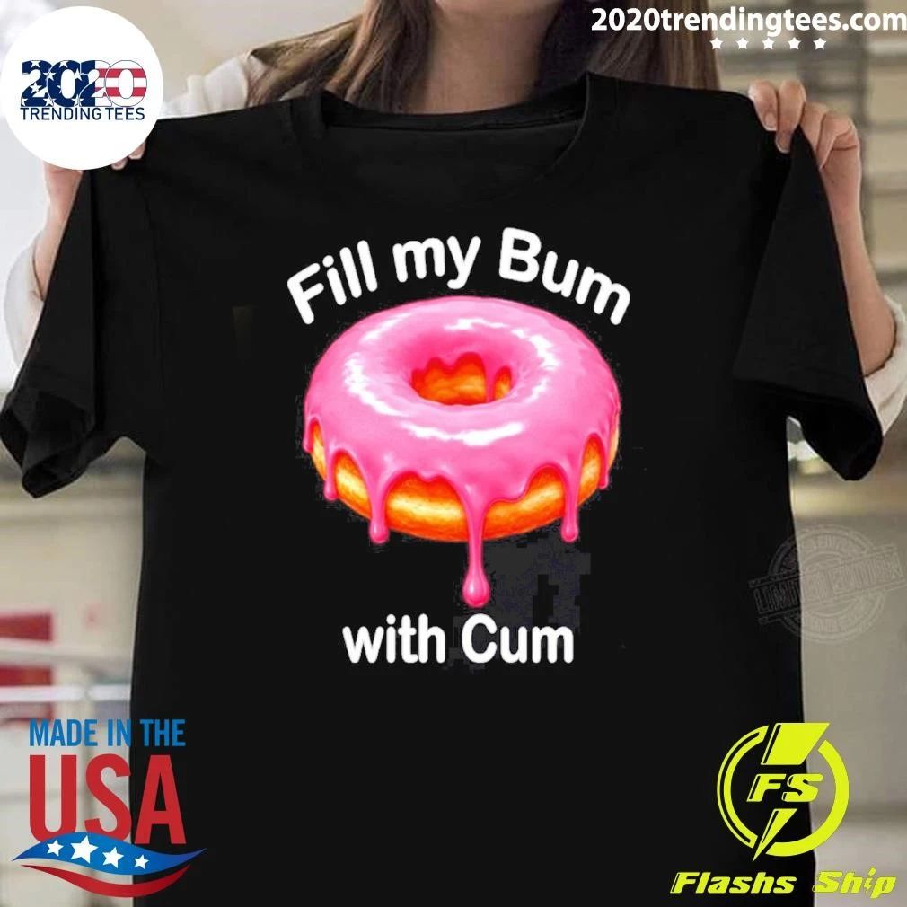 Fill My Bum with Cum Donut shirt
