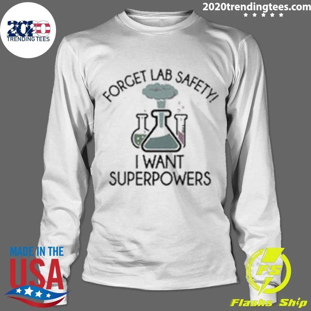 Forget Lab Safety, I Want Superpowers Shirt