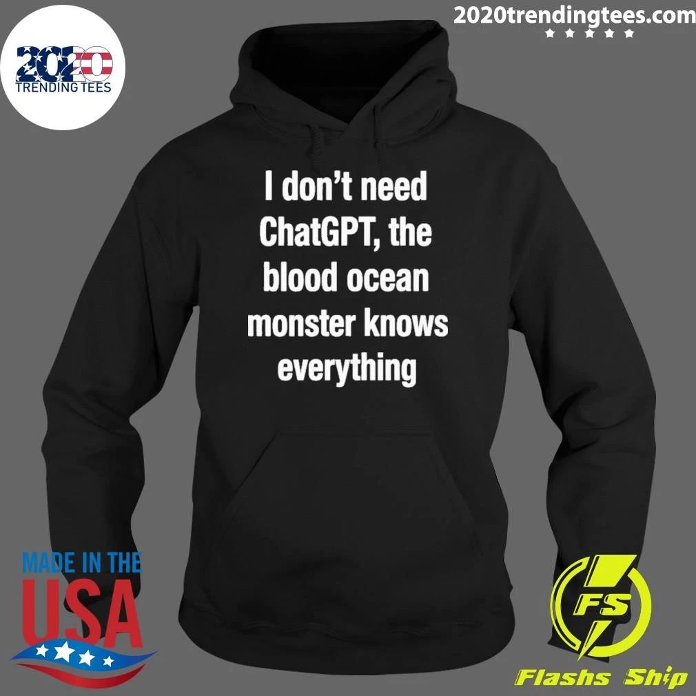 I Don’t Need ChatGPT The Blood Ocean Monster Knows Everything Shirt
