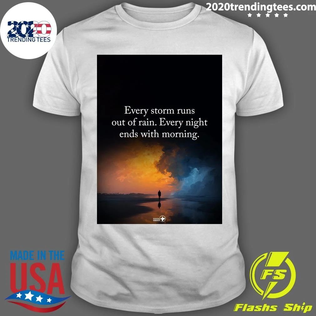 Every Storm Runs Out Of Rain Every Night Ends With Morning Shirt