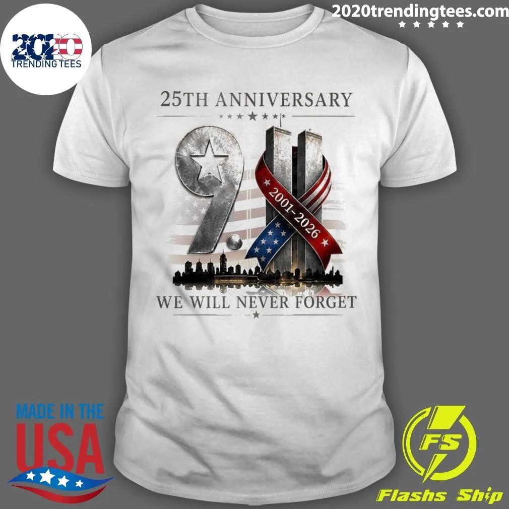25th Anniversary 2001-2026 We Will Never Forget Patriot Day Tee Shirt