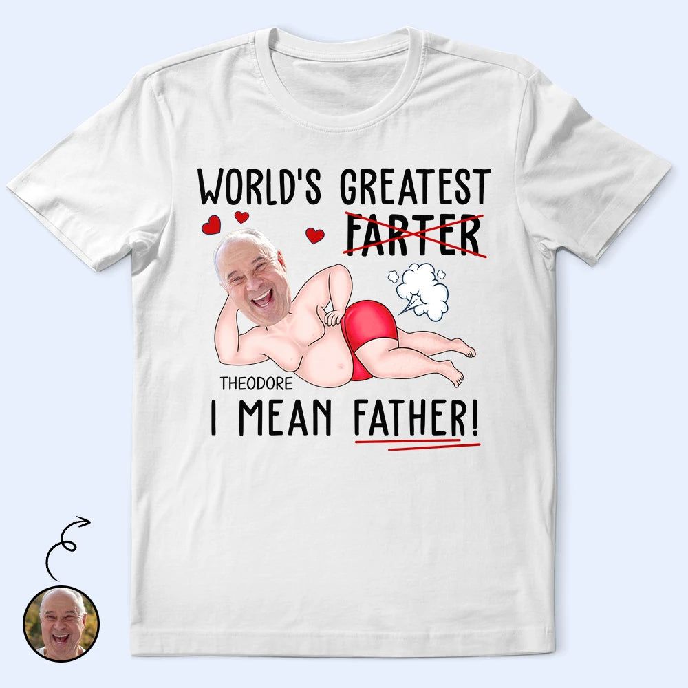 Custom Photo World's Greatest Farter I Mean Father - Personalized T Shirt
