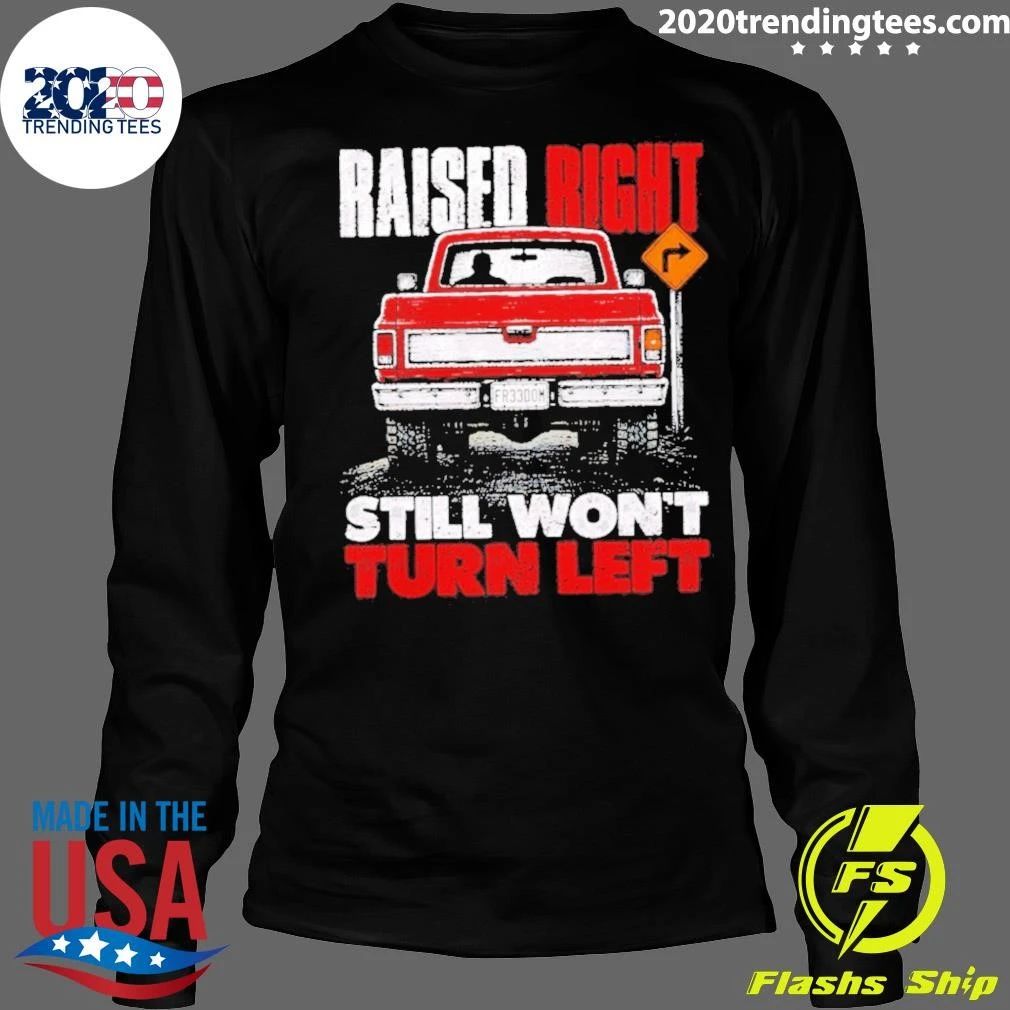 Raised Right Still Won’t Turn Left Conservative Shirt