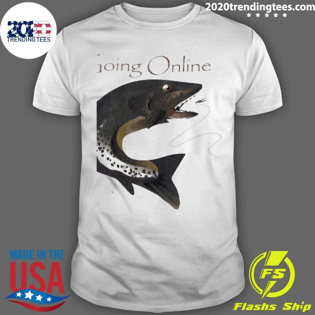 Going Online Fishing Trout Humor Internet Shirt