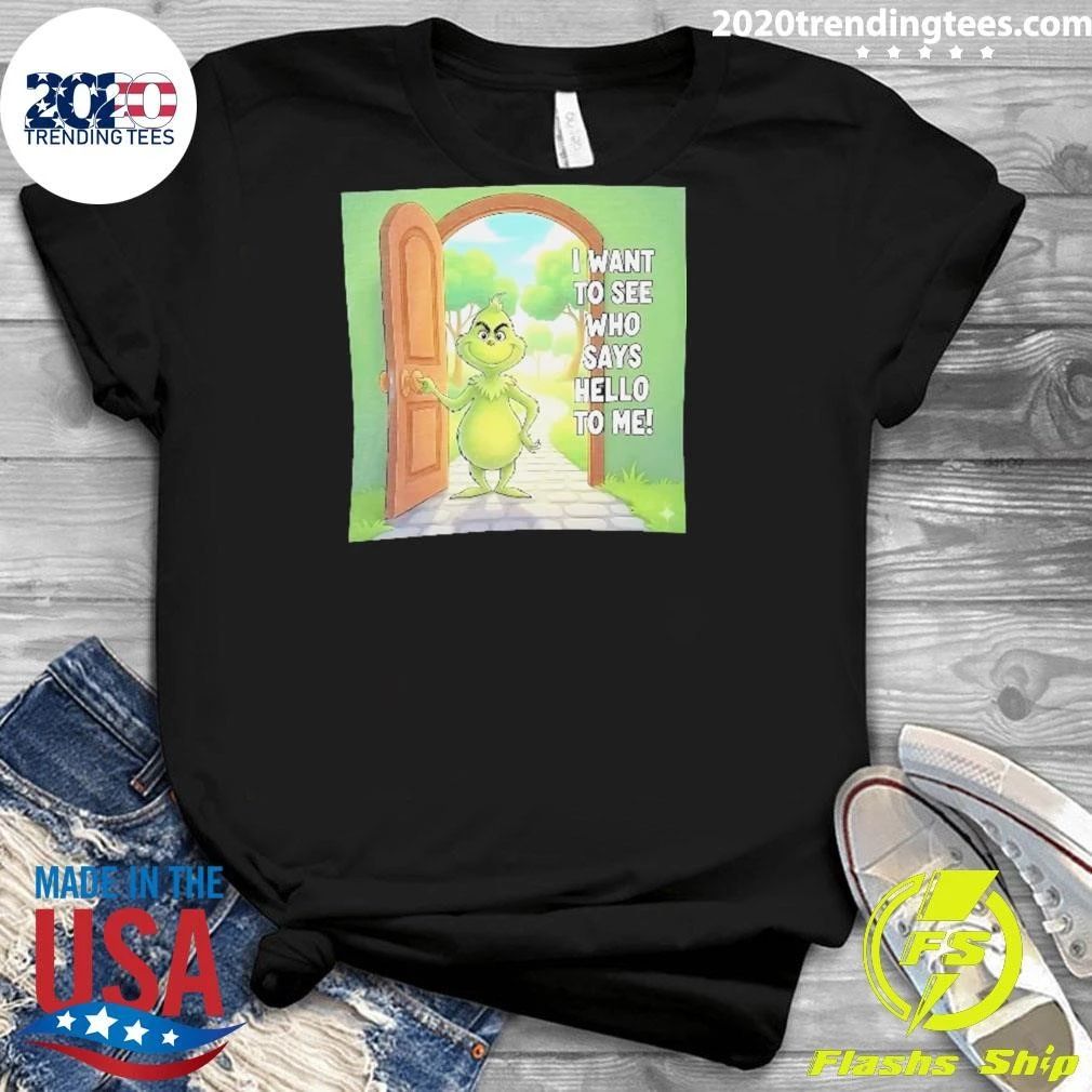 Grinch Door Cartoon Character I Want To See Who Says Hello To Me Christmas Shirt