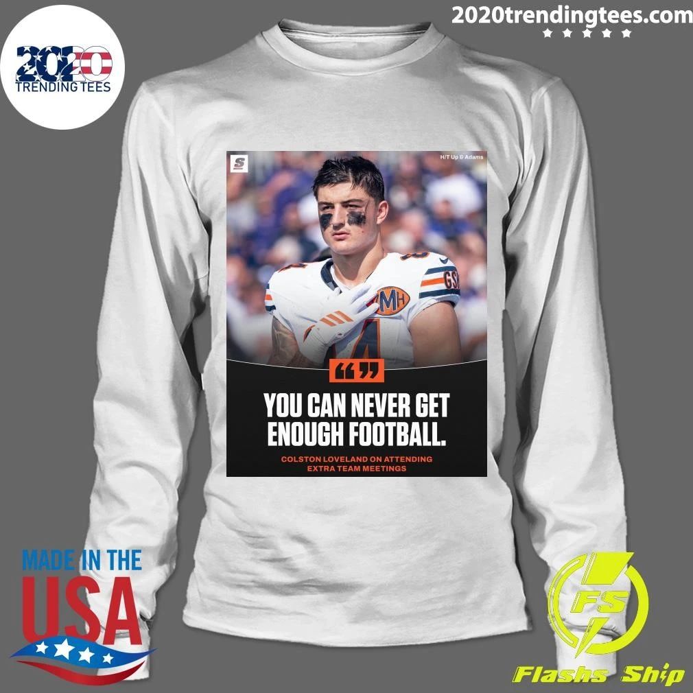 You Can Never Get Enough Football Colston Loveland On Attending Extra Team Meetings Shirt
