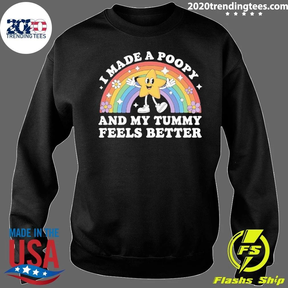 I Made A Poopy and My Tummy Feels Better Shirt