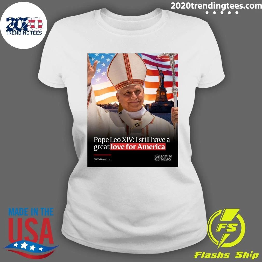 Pope Leo XIV I Still Have A Great Love For America Shirt