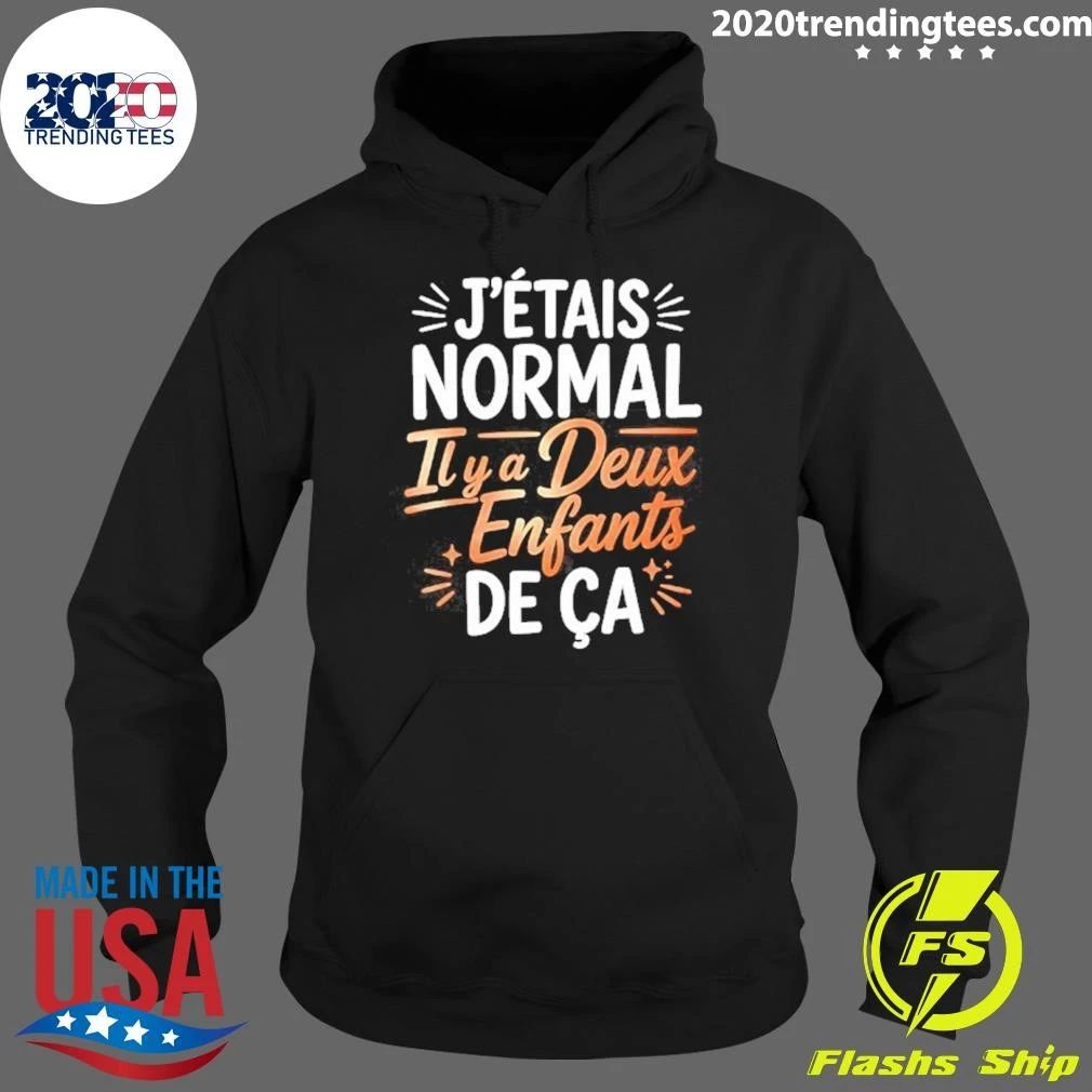 J’étais Normal Il Y A Deux Enfants De Ça Shirt