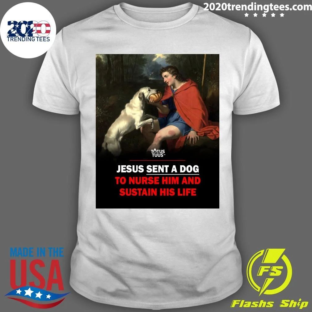 Jesus Sent A Dog To Nurse Him And Sustain His Life Shirt