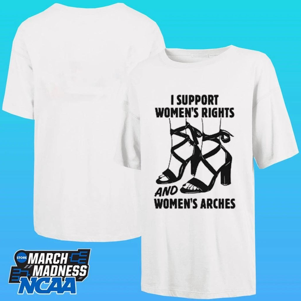 I Support Women’s Rights And Women’s Arches Shirt