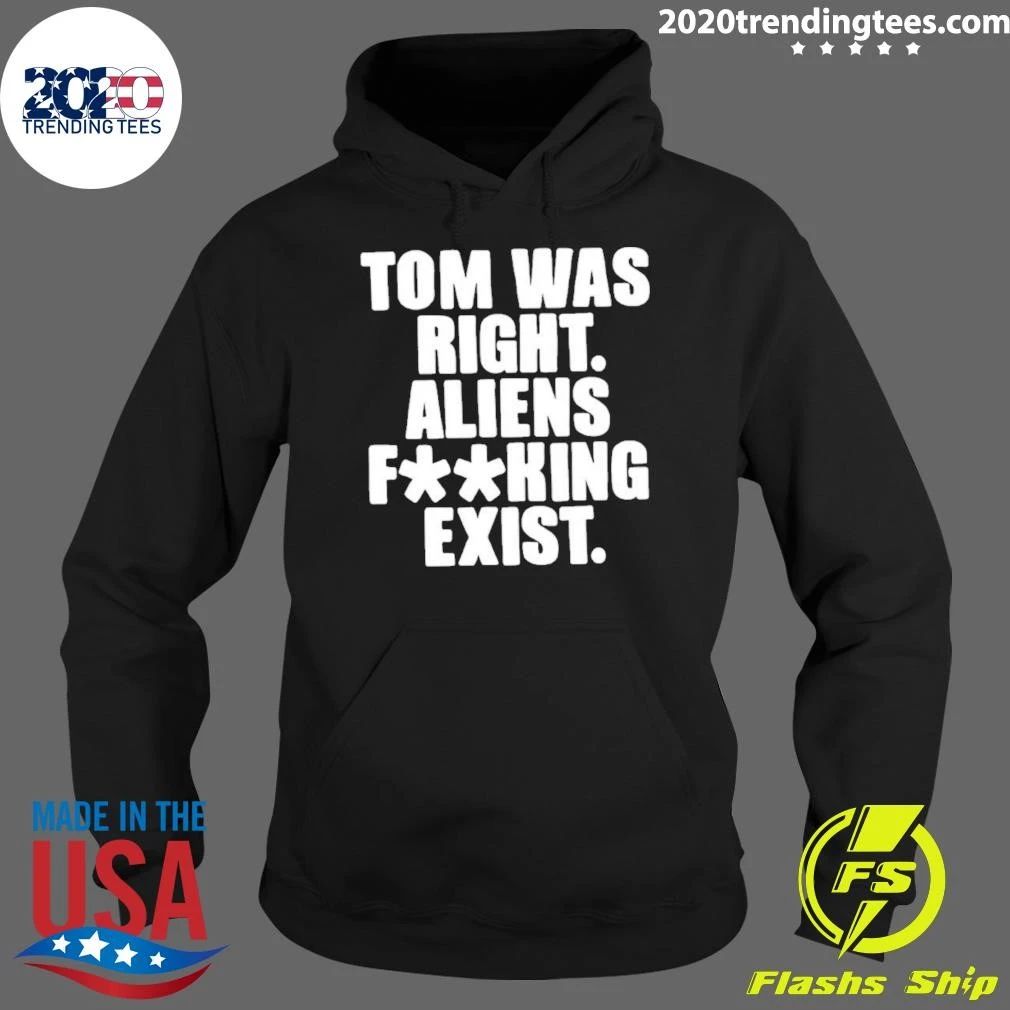 Tom Was Right Aliens Fucking Exist Ufo Shirt