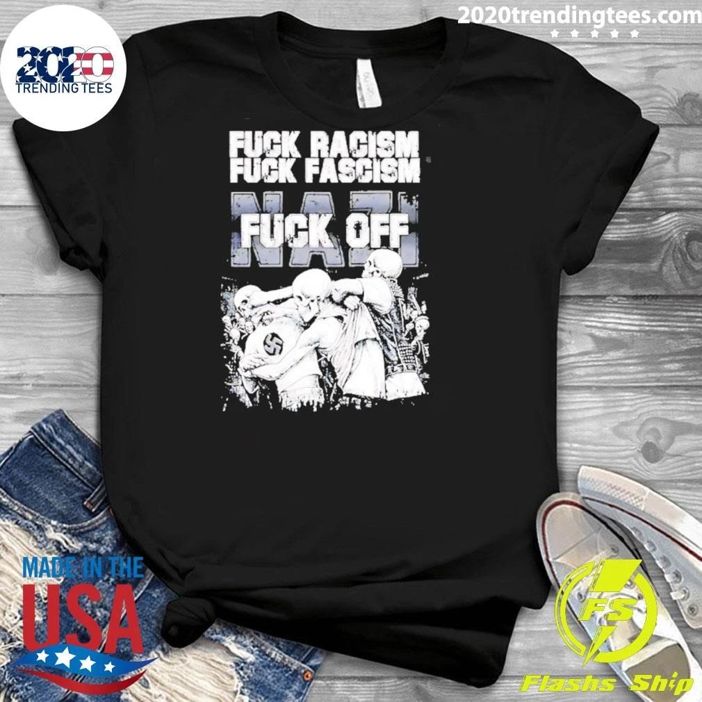 Fuck Racism Fuck Fascism Fuck Nazi Shirt