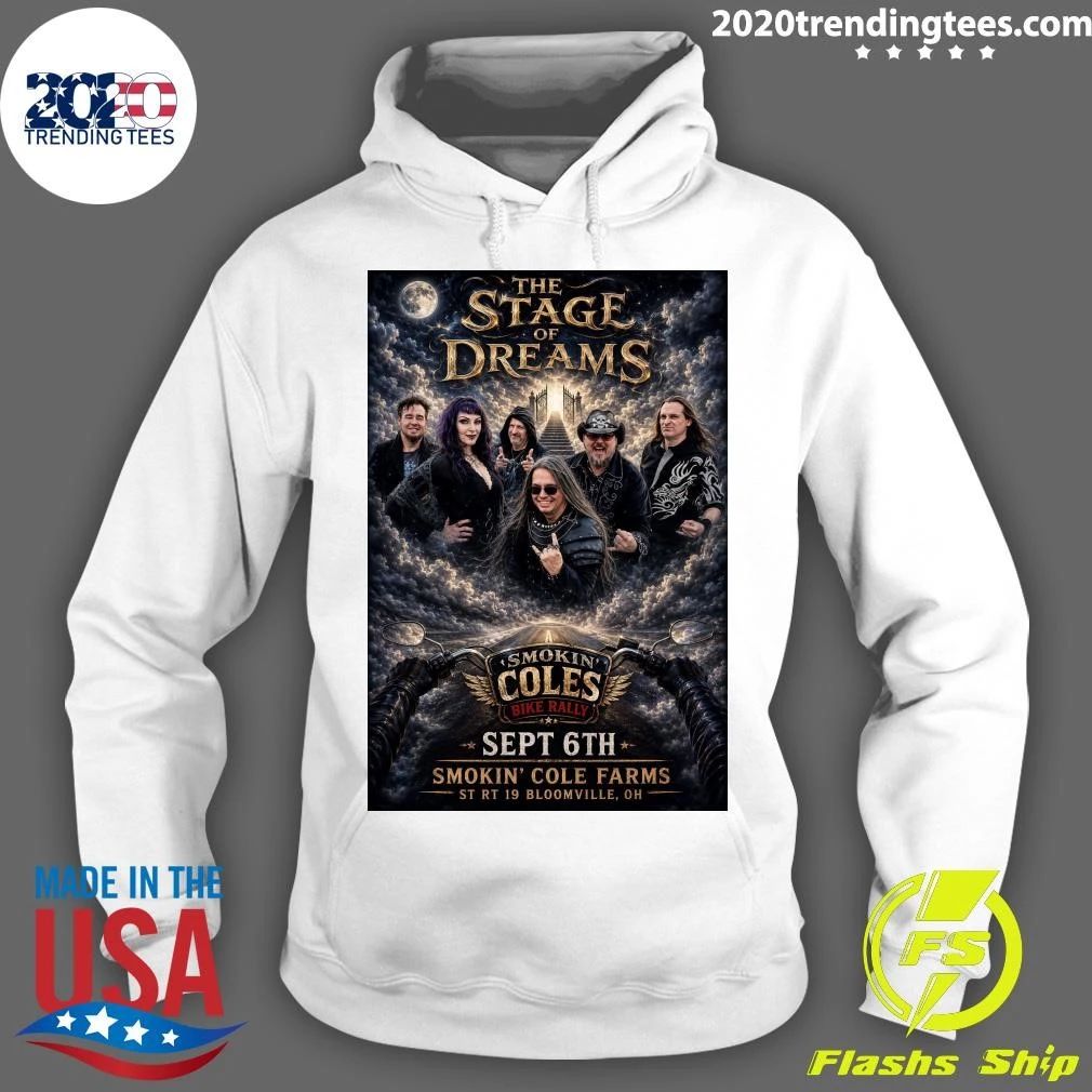 The Stage Of Dreams Smokin’ Coles Bike Rally Sept 6th Smokin’ Cole Farms St Rt 19 Bloomville, Oh Shirt