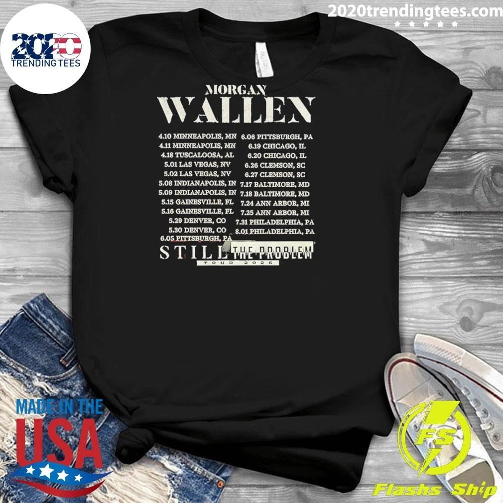 Morgan Wallen Still The Problem Tour 2026 Concert Date Schedule Shirt
