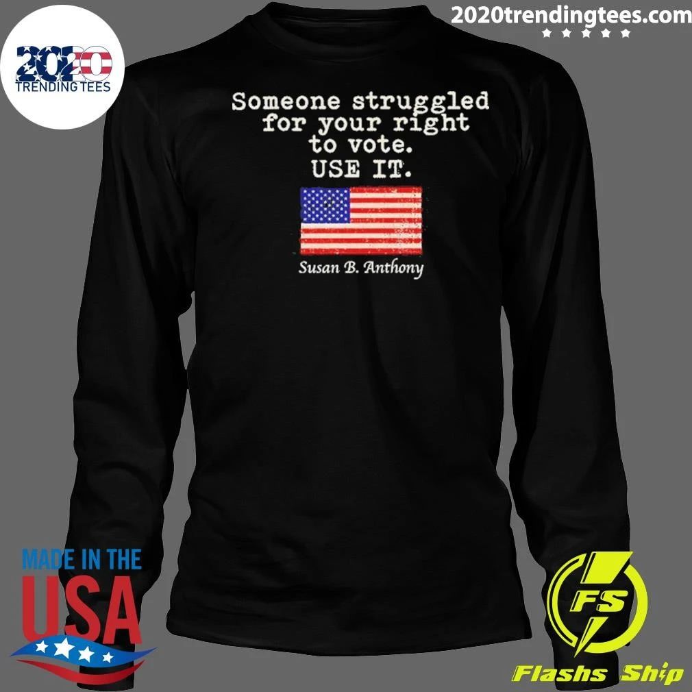 Susan B. Anthony Shirt Someone Struggled For Your Right To Vote Use It Shirt